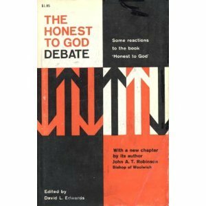 The Honest To God Debate by John A.T. Robinson, David L. Edwards