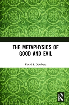 The Metaphysics of Good and Evil by David S Oderberg