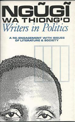 Writers in Politics: A Re-Engagement with Issues of Literature & Society by Ngũgĩ wa Thiong'o, Ngũgĩ wa Thiong'o