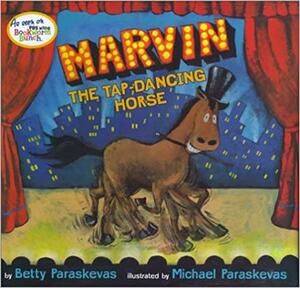 Marvin the Tap-Dancing Horse by Betty Paraskevas