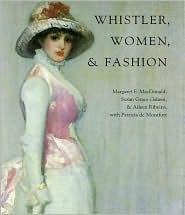 Whistler, Women, and Fashion by Aileen Ribeiro, Patricia de Montfort, Margaret F. MacDonald, Susan Grace Galassi