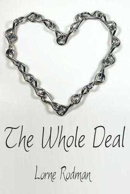 The Whole Deal by Lorne Rodman