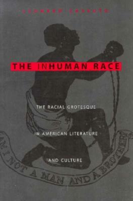 The Inhuman Race: The Racial Grotesque in American Literature and Culture by Leonard Cassuto