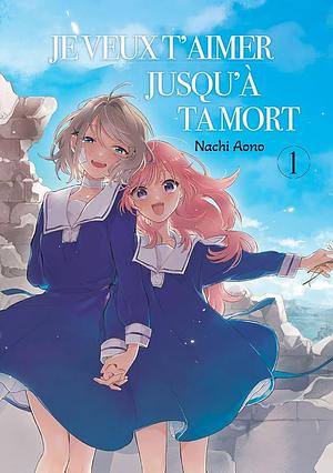 Je veux t'aimer jusqu'à ta mort  tome 1 by Nachi Aono