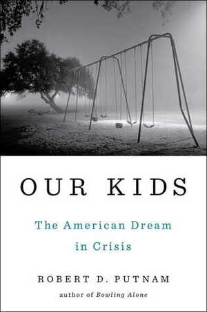 Our Kids: The American Dream in Crisis by Robert D. Putnam