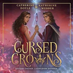 Cursed Crowns by Katherine Webber, Catherine Doyle