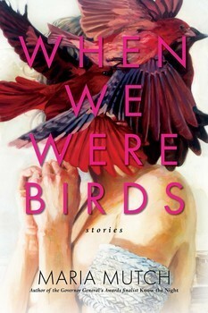 When We Were Birds by Maria Mutch