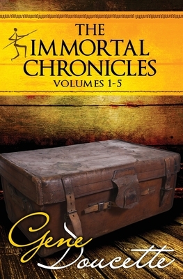 The Immortal Chronicles: Volumes 1-5 by Gene Doucette