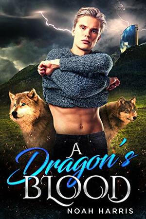 A Dragon's Blood by Noah Harris