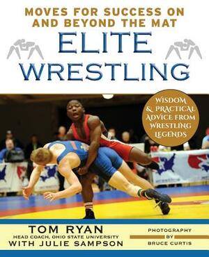 Elite Wrestling: Your Moves for Success on and Beyond the Mat by Julie Sampson, Tom Ryan
