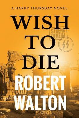 Wish to Die by Robert Walton