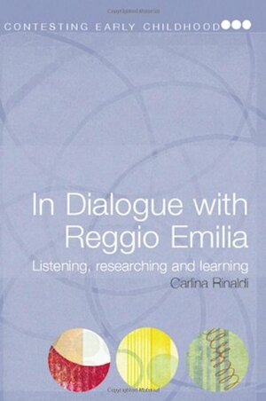 In Dialogue with Reggio Emilia: Listening, Researching and Learning by Carlina Rinaldi