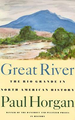 Great River: The Rio Grande in North American History. Vol. 1, Indians and Spain. Vol. 2, Mexico and the United States. 2 Vols. in by Paul Horgan
