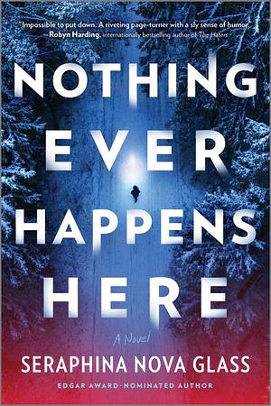 Nothing Ever Happens Here by Seraphina Nova Glass