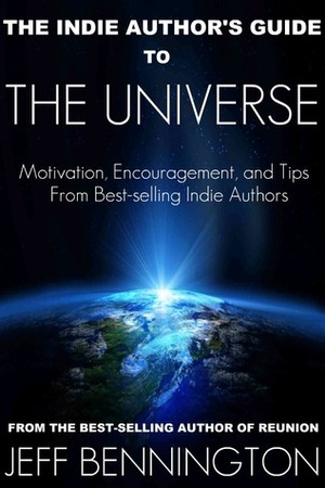 Indie Authors Guide to the Universe by Jeff Bennington