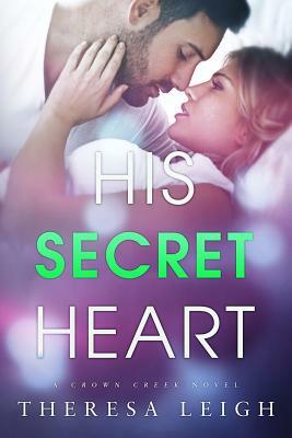 His Secret Heart: A Crown Creek Novel by Theresa Leigh