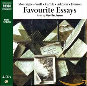 Favourite Essays: An Anthology by G.K. Chesterton, Thomas Carlyle, Richard Steele, Michel de Montaigne, Addison Johnson, Samuel Johnson, Swift