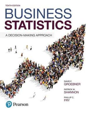 Student Solutions Manual for Business Statistics: A Decision Making Approach by David Groebner, Phillip Fry, Patrick Shannon