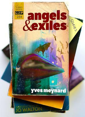 Angels & Exiles by Yves Meynard