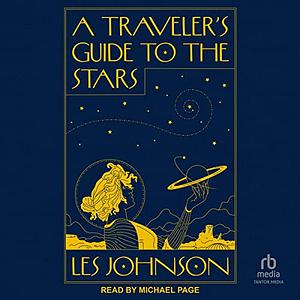 A Traveler's Guide to the Stars by Les Johnson