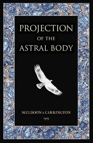 Projection of the Astral Body by Sylvan Muldoon, Hereward Carrington