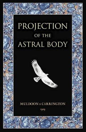 Projection of the Astral Body by Hereward Carrington, Sylvan Muldoon