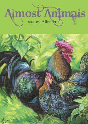 Almost Animals: Stories by Allen Frost