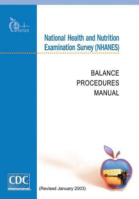 National Health and Nutrition Examination Survey (NHANES): Balance Procedures Manual by Centers for Disease Cont And Prevention