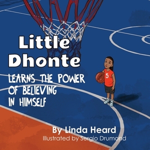 Little Dhonte Learns the Power of Believing in Himself by Linda Heard