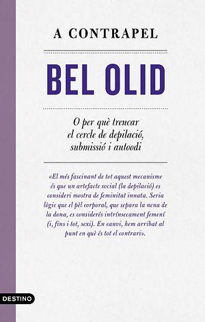 A contrapel: O per què trencar el cercle de depilació, submisió i autoodi by Bel Olid