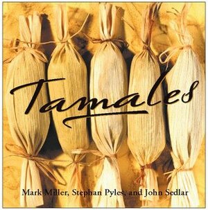 Tamales by Stephan Pyles, Mark Charles Miller