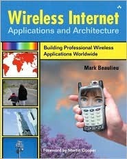 Wireless Internet Applications & Architecture by Mark Beaulieu