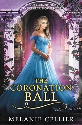 The Coronation Ball: A Four Kingdoms Cinderella Novelette by Melanie Cellier