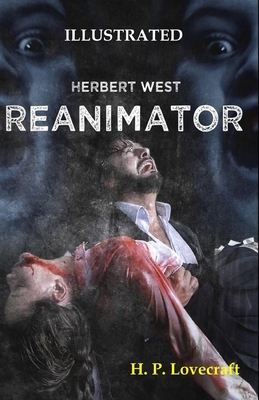 Herbert West: Reanimator Illustrated by H.P. Lovecraft