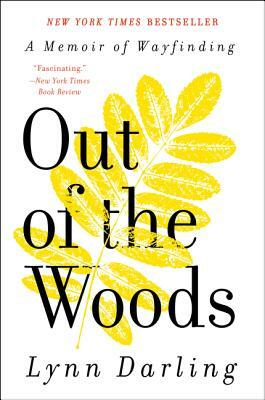 Out of the Woods: A Memoir of Wayfinding by Lynn Darling
