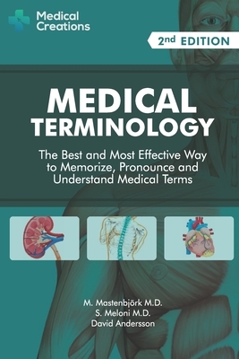 Medical Terminology: The Best and Most Effective Way to Memorize, Pronounce and Understand Medical Terms: Second Edition by S. Meloni, M. Mastenbjörk