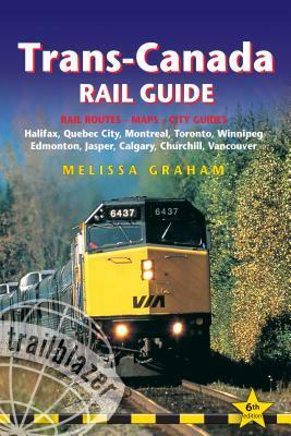 Trans-Canada Rail Guide: Includes Rail Routes and Maps Plus Guides to 10 Cities by Melissa Graham