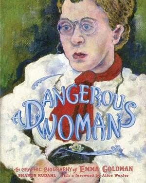 A Dangerous Woman: The Graphic Biography of Emma Goldman by Sharon Rudahl