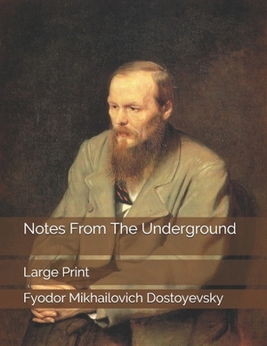 Notes From The Underground: Large Print by Fyodor Dostoevsky