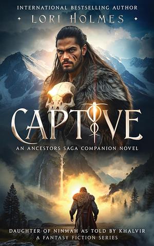 Captive: Daughter of Ninmah as Told By Khalvir by Lori Holmes