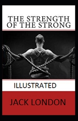 The Strength of the Strong Illustrated by Jack London