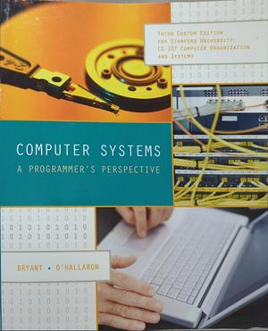 Computer Systems: A Programmer's Perspective by Randal E. Bryant