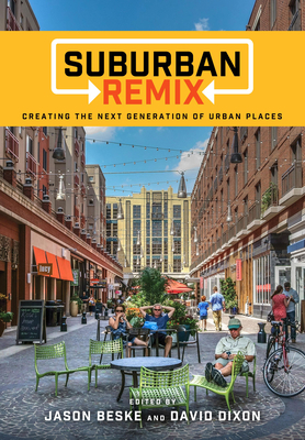 Suburban Remix: Creating the Next Generation of Urban Places by 