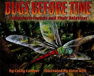 Bugs Before Time: Prehistoric Insects and Their Relatives by Cathy Camper