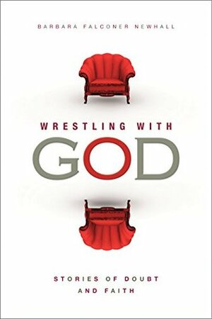 Wrestling with God: Stories of Doubt and Faith by Barbara Falconer Newhall, Don Lattin