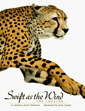 Swift as the Wind: The Cheetah by Barbara Juster Esbensen