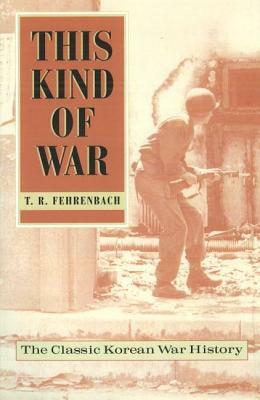 This Kind of War: The Classic Korean War History by T.R. Fehrenbach