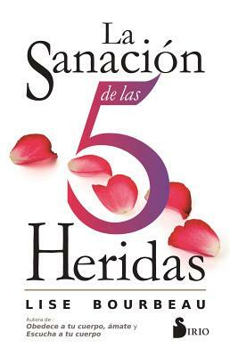 La Sanacion de Las 5 Heridas by Lise Bourbeau