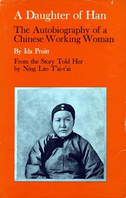 A Daughter of Han: The Autobiography of a Chinese Working Woman by Ida Pruitt