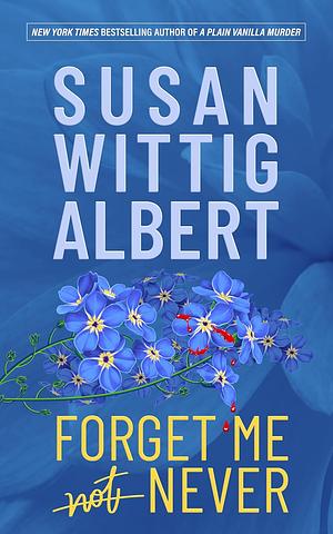 Forget Me Never by Susan Wittig Albert